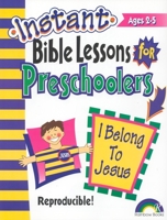 INSTANT BIBLE LESSONS FOR PRESCHOOLERS--I BELONG TO JESUS (Instant Bible Lessons for Preschoolers)