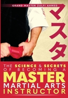 The Science and Secrets of Becoming a Master Martial Arts Instructor 0578829096 Book Cover