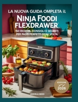 LA NUOVA GUIDA COMPLETA A IL NINJA FOODI FLEXDRAWER: 150 RICETTE, CONSIGLI E SEGRETI PER PASTI PERFETTI OGNI VOLTA (Italian Edition) B0G7JJT4BL Book Cover
