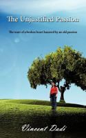 The Unjustified Passion 1456775464 Book Cover