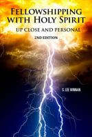 Fellowshipping with Holy Spirit - Up Close and Personal 1629942359 Book Cover