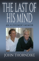 The Last of His Mind: An Alzheimer's Memoir: Revised Edition B0HHL26R4D Book Cover