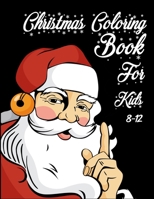 Christmas Coloring Book for Kids 8-12: Great Christmas Gift for Boys and Girls with a Fun Easy and Relaxing Coloring Pages. B08L8T3DGV Book Cover