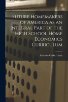 Future Homemakers of America as an Integral Part of the High School Home Economics Curriculum 1014612101 Book Cover