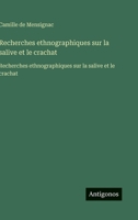 Recherches ethnographiques sur la salive et le crachat: Recherches ethnographiques sur la salive et le crachat (French Edition) 3563750734 Book Cover