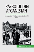 Războiul din Afganistan: Opoziția din URSS și mujahedinii, 1979-1989 2808674619 Book Cover