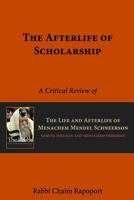 The Afterlife of Scholarship: A Critical Review of 'The Rebbe' by Samuel Heilman and Menachem Friedman 0615538975 Book Cover