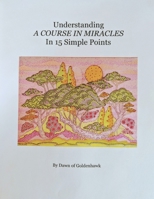 Understanding A Course In Miracles in 15 Simple Points: Quickly Learn the Philosophy of A Course In Miracles B08L8ZLLMS Book Cover