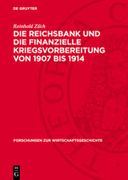 Die Reichsbank Und Die Finanzielle Kriegsvorbereitung Von 1907 Bis 1914 3112773268 Book Cover