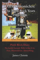 Dark Chronicles: The Punk Rock Years 1988-2006: Music, Racism and Snogging Birds B0BZF8R4DK Book Cover