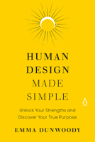 Human Design Made Simple: Unlock Your Strengths and Discover Your True Purpose 0593994507 Book Cover