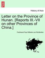 Letter on the Province of Hunan. [Reports III.-VII on other Provinces of China.] 129702639X Book Cover