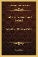 Gudrun, Beowulf and Roland with Other Mediaeval Tales 0548287856 Book Cover