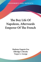 The Boy Life Of Napoleon, Afterwards Emperor Of The French 1162973129 Book Cover