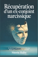 Récupération d'un ex-conjoint narcissique: 40 clés pour la guérison émotionnelle et la liberté après un divorce très conflictuel (French Edition) B0FPRHNP2C Book Cover