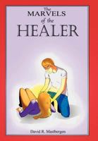 The Marvels of the Healer 1477146334 Book Cover