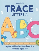 TRACE LETTERS A TO Z: ALPHABET HANDWRITING PRACTICE FOR KIDS AGES 3-5 B0F2NDJ299 Book Cover