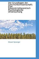 Die Grundlagen der Geschichtswissenschaft: Eine Erkenntnistheoretisch Psychologische Untersuchung 1018269304 Book Cover