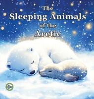 The Sleeping Animals of the Arctic B0FQDRMSG8 Book Cover