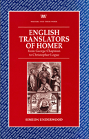 English Translators of Homer: From George Chapman to Christopher Logue (Writers & Their Work) 0746308701 Book Cover