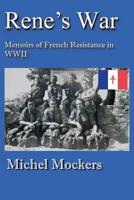 Rene's War: Memoirs of French Resistance in WWII 1499342888 Book Cover