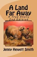 A Land Far Away: A True Story 2nd Edition 1976491851 Book Cover