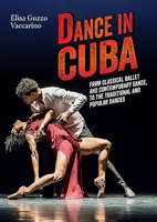 Dance in Cuba: From Classical Ballet and Contemporary Dance to Traditional and Popular Dances 8873017878 Book Cover