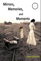 Mirrors, Memories, and Moments 1494445328 Book Cover