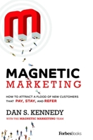 Magnetic Marketing: How to Attract a Flood of New Customers That Pay, Stay, and Refer 1946633747 Book Cover