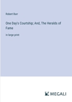 One Day's Courtship; And, The Heralds of Fame: in large print 3387326831 Book Cover