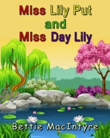 Miss Lily Put and Miss Day Lily 1088047971 Book Cover