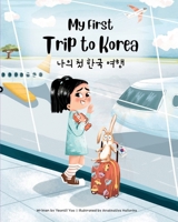 My First Trip to Korea: Bilingual Korean-English Children's book (Korean-English Children's Books) 1998277933 Book Cover