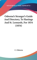 Osborne's Stranger's Guide And Directory, To Hastings And St. Leonards, For 1854 1166951332 Book Cover