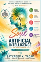 Soul of Artificial Intelligence: The Human Side of Artificial Intelligence: Ethics, Trust, Leadership, and the HEART Framework B0HG6G9ZRZ Book Cover