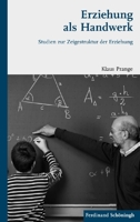 Erziehung ALS Handwerk: Studien Zur Zeigestruktur Der Erziehung 3506775472 Book Cover