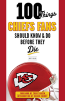 100 Things Chiefs Fans Should Know & Do Before They Die 1629370150 Book Cover