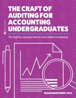 The Craft of Auditing for Accounting Undergraduates: The Stuff You Actually Need to Learn Before Graduating 1516589890 Book Cover