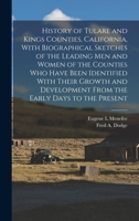 History of Tulare and Kings Counties, California, With Biographical Sketches of the Leading men and Women of the Counties who Have Been Identified ... From the Early Days to the Present 1015720145 Book Cover