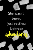 She Wasn't Bored Just Restless Between Adventures: All Purpose 6x9 Blank Lined Notebook Journal Way Better Than A Card Trendy Unique Gift Black Texture Bored 1712169610 Book Cover
