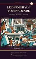 Le dernier vol pour Yaoundé: Retours, volume 2 - Bruxelles → Yaoundé 1608888355 Book Cover