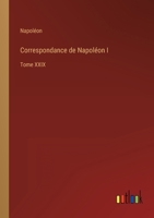 Correspondance de Napoléon I: Tome XXIX 3368205188 Book Cover