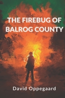 The Firebug of Balrog County 073874543X Book Cover
