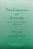 The Greening of Industry: A Risk Management Approach 0674363272 Book Cover