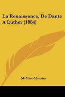 La Renaissance, De Dante À Luther 1246756420 Book Cover