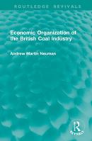 Economic Organization of the British Coal Industry (Routledge Revivals) 1032905530 Book Cover