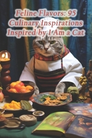 Feline Flavors: 95 Culinary Inspirations Inspired by I Am a Cat B0CRB1VDH1 Book Cover