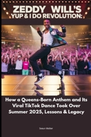Zeddy Will’s Yup & I Do Revolution: How a Queens-Born Anthem and Its Viral TikTok Dance Took Over Summer 2025, Lessons & Legacy B0FGDMBSCV Book Cover