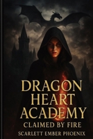 Dragon Heart Academy: Claimed by Fire B0F59R3G4Y Book Cover