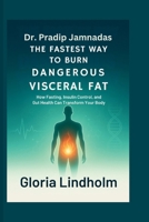 Dr. Pradip Jamnadas: The Fastest Way to Burn Dangerous Visceral Fat B0FSX3T6P8 Book Cover