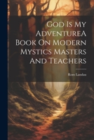 God Is My AdventureA Book On Modern Mystics Masters And Teachers 1021514004 Book Cover